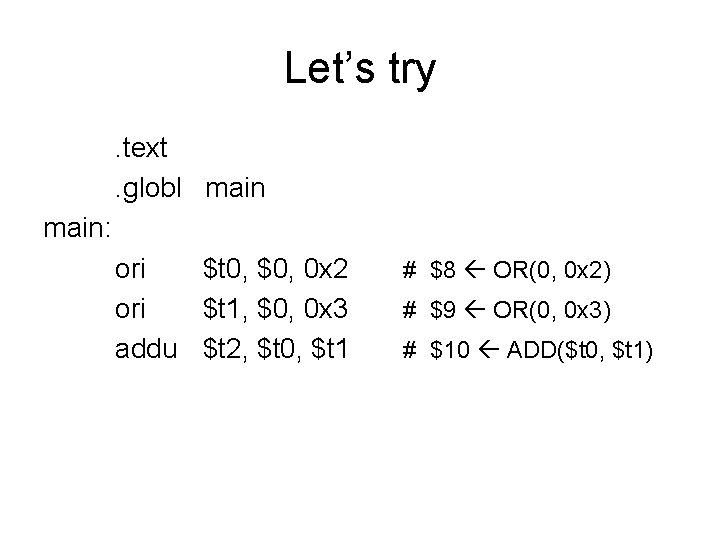 Let’s try. text. globl main: ori $t 0, $0, 0 x 2 ori $t