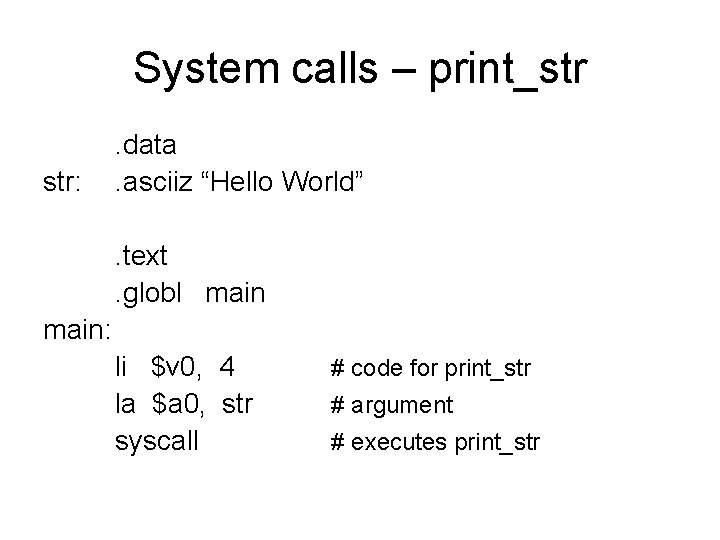 System calls – print_str str: . data. asciiz “Hello World”. text. globl main: li