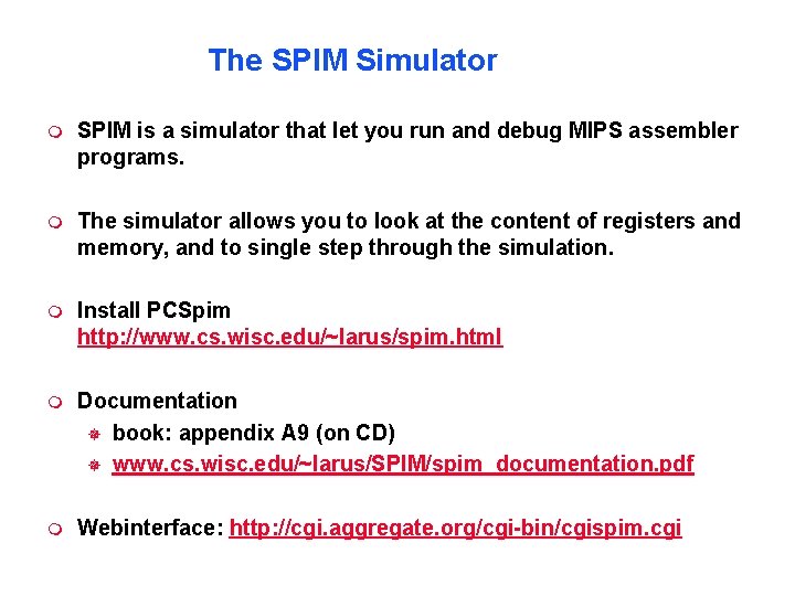 The SPIM Simulator SPIM is a simulator that let you run and debug MIPS