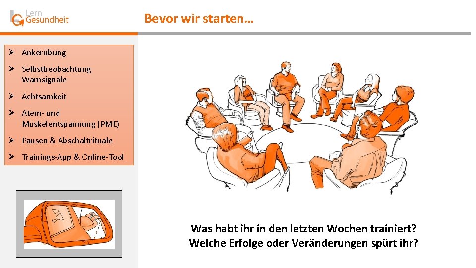 Bevor wir starten… Ø Ankerübung Ø Selbstbeobachtung Warnsignale Ø Achtsamkeit Ø Atem- und Muskelentspannung