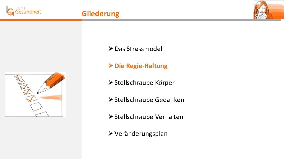 Gliederung Ø Das Stressmodell Ø Die Regie-Haltung Ø Stellschraube Körper Ø Stellschraube Gedanken Ø