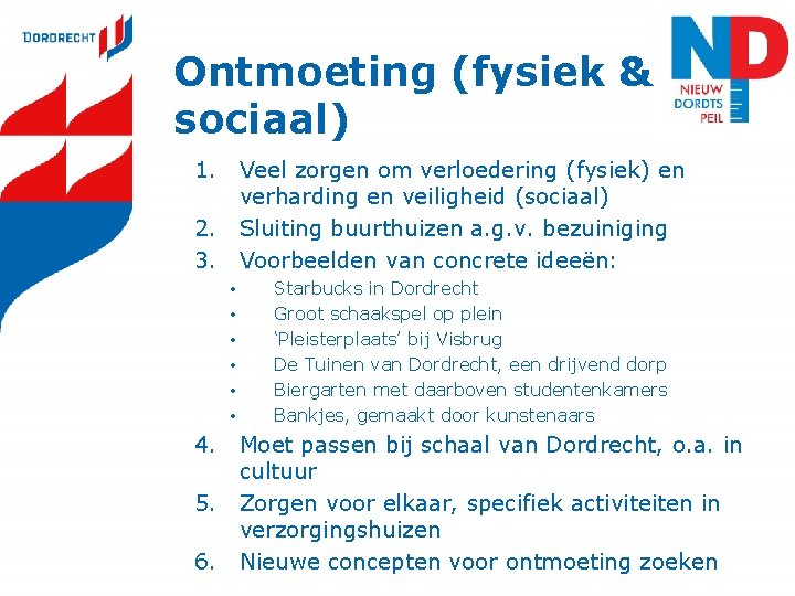 Ontmoeting (fysiek & sociaal) 1. Veel zorgen om verloedering (fysiek) en verharding en veiligheid