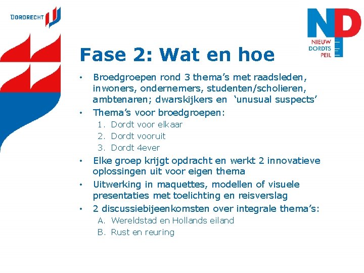 Fase 2: Wat en hoe • • Broedgroepen rond 3 thema’s met raadsleden, inwoners,