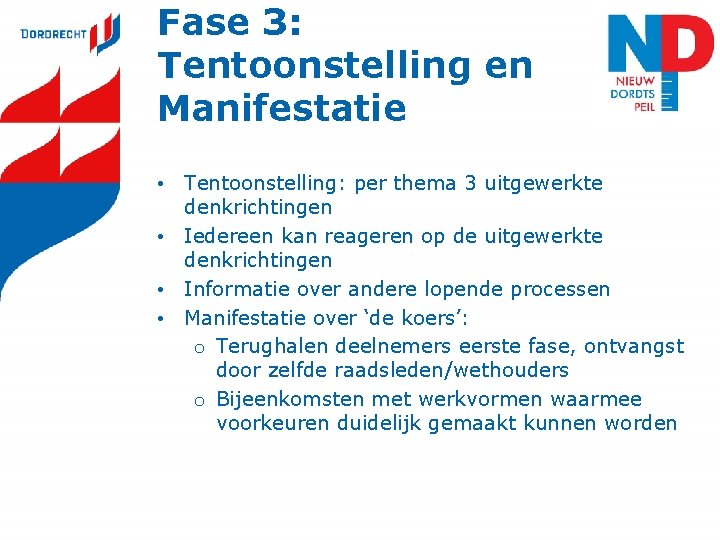 Fase 3: Tentoonstelling en Manifestatie • Tentoonstelling: per thema 3 uitgewerkte denkrichtingen • Iedereen