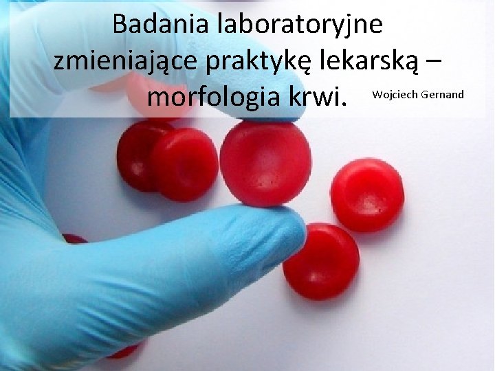 Badania laboratoryjne zmieniające praktykę lekarską – morfologia krwi. Wojciech Gernand 