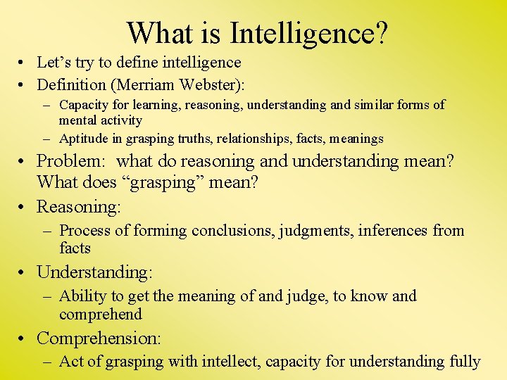 What is Intelligence? • Let’s try to define intelligence • Definition (Merriam Webster): –