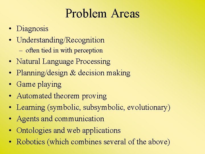 Problem Areas • Diagnosis • Understanding/Recognition – often tied in with perception • •