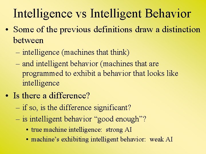 Intelligence vs Intelligent Behavior • Some of the previous definitions draw a distinction between