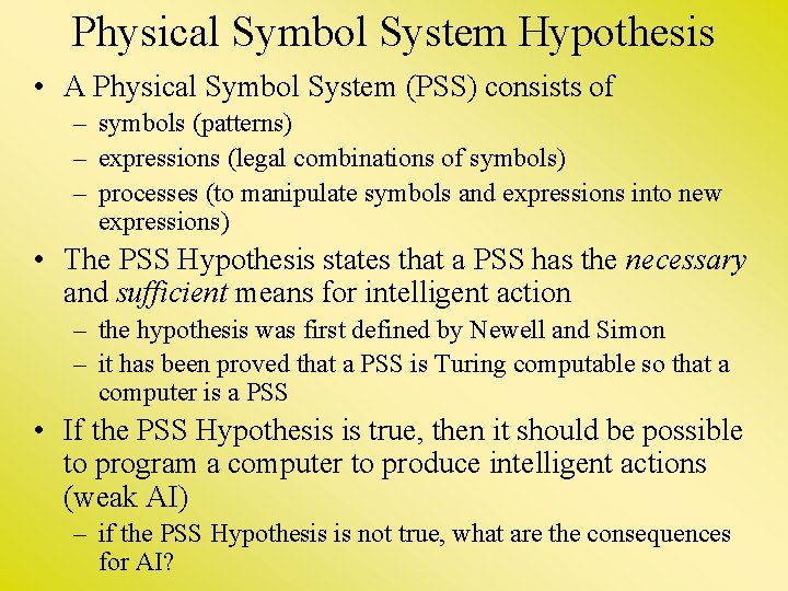 Physical Symbol System Hypothesis • A Physical Symbol System (PSS) consists of – symbols