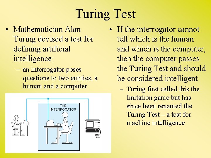 Turing Test • Mathematician Alan Turing devised a test for defining artificial intelligence: –