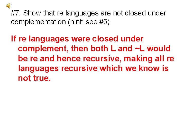 #7. Show that re languages are not closed under complementation (hint: see #5) If