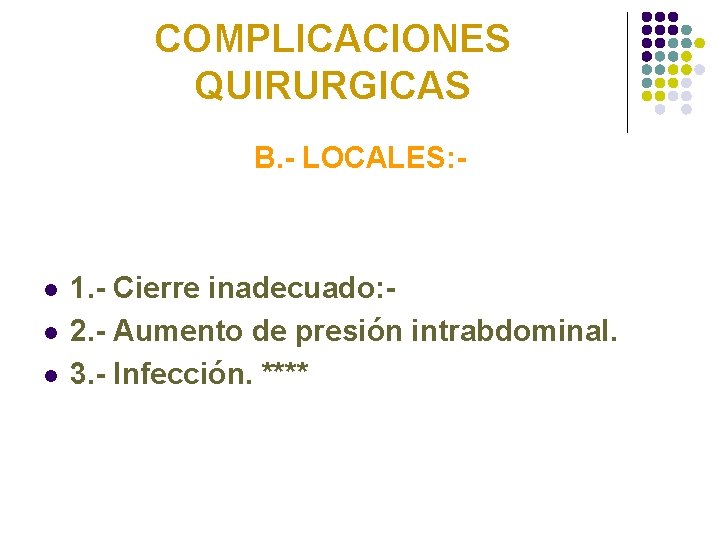 COMPLICACIONES QUIRURGICAS B. - LOCALES: - l l l 1. - Cierre inadecuado: 2.