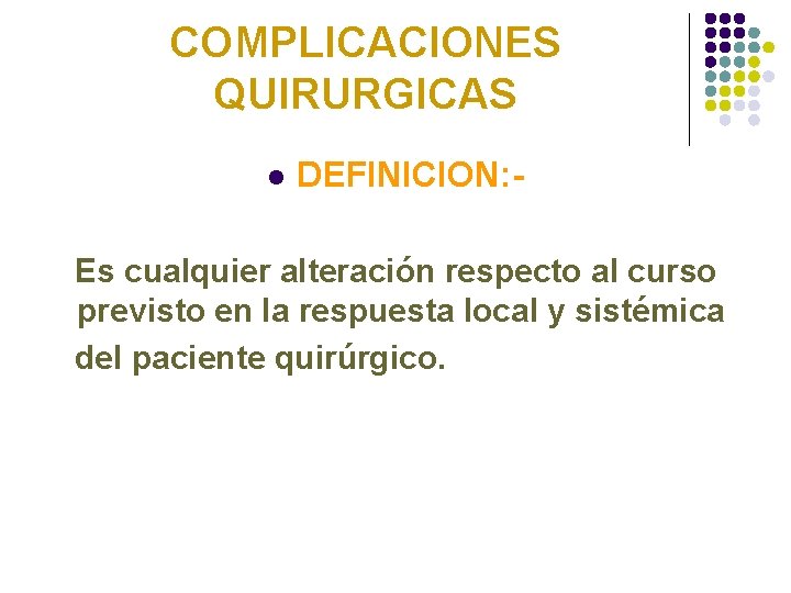 COMPLICACIONES QUIRURGICAS l DEFINICION: - Es cualquier alteración respecto al curso previsto en la