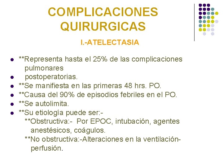 COMPLICACIONES QUIRURGICAS I. -ATELECTASIA l l l **Representa hasta el 25% de las complicaciones