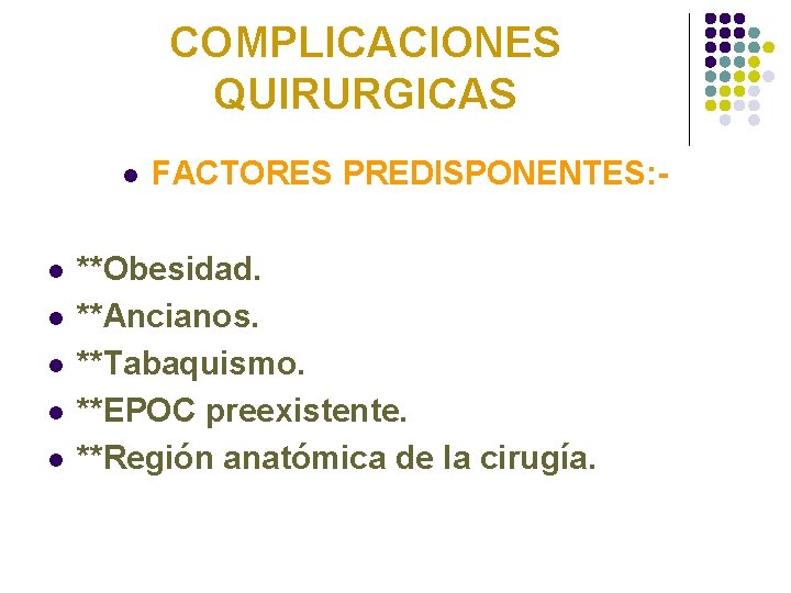 COMPLICACIONES QUIRURGICAS l l l FACTORES PREDISPONENTES: - **Obesidad. **Ancianos. **Tabaquismo. **EPOC preexistente. **Región