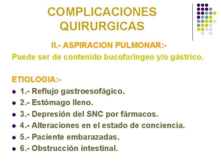 COMPLICACIONES QUIRURGICAS II. - ASPIRACION PULMONAR: Puede ser de contenido bucofaríngeo y/o gástrico. ETIOLOGIA: