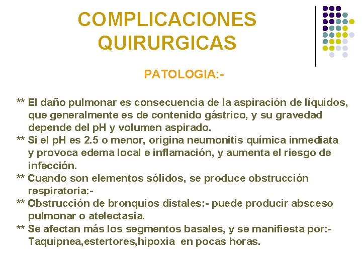 COMPLICACIONES QUIRURGICAS PATOLOGIA: ** El daño pulmonar es consecuencia de la aspiración de líquidos,