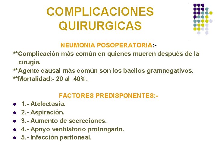 COMPLICACIONES QUIRURGICAS NEUMONIA POSOPERATORIA: **Complicación más común en quienes mueren después de la cirugía.