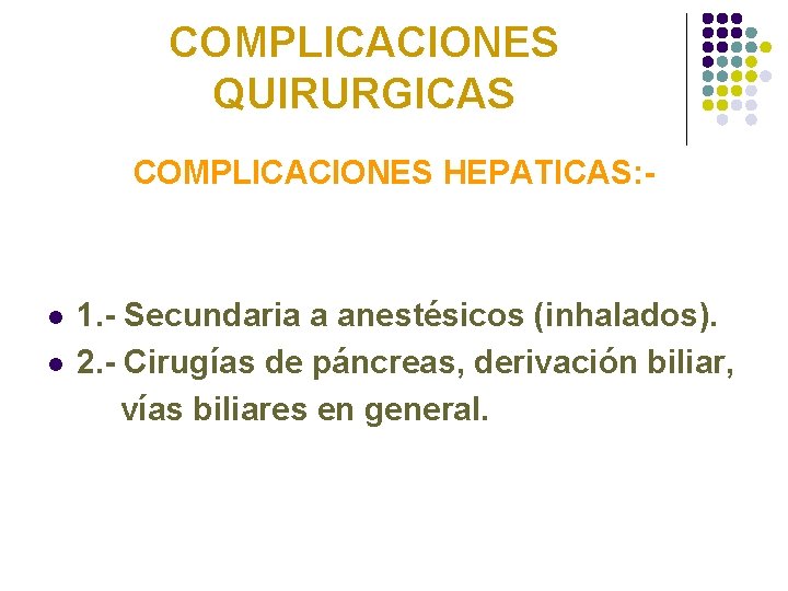 COMPLICACIONES QUIRURGICAS COMPLICACIONES HEPATICAS: - l l 1. - Secundaria a anestésicos (inhalados). 2.