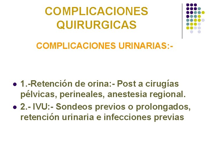 COMPLICACIONES QUIRURGICAS COMPLICACIONES URINARIAS: - l l 1. -Retención de orina: - Post a