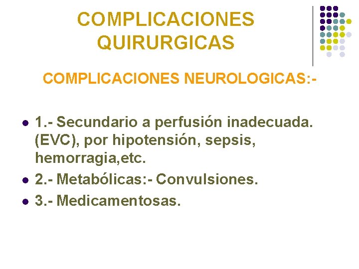 COMPLICACIONES QUIRURGICAS COMPLICACIONES NEUROLOGICAS: l l l 1. - Secundario a perfusión inadecuada. (EVC),