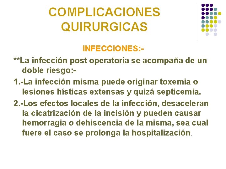 COMPLICACIONES QUIRURGICAS INFECCIONES: **La infección post operatoria se acompaña de un doble riesgo: 1.