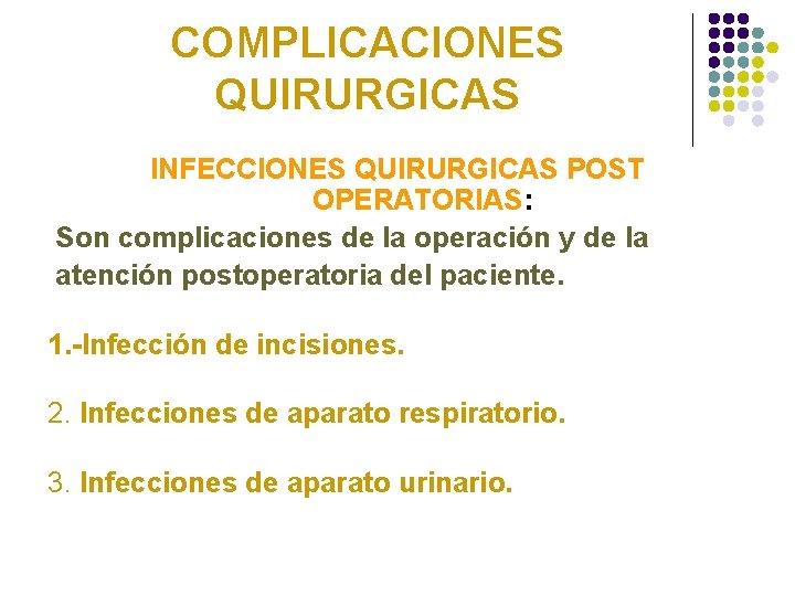 COMPLICACIONES QUIRURGICAS INFECCIONES QUIRURGICAS POST OPERATORIAS: Son complicaciones de la operación y de la