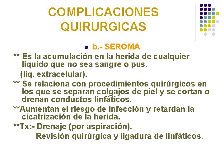 COMPLICACIONES QUIRURGICAS b. - SEROMA ** Es la acumulación en la herida de cualquier