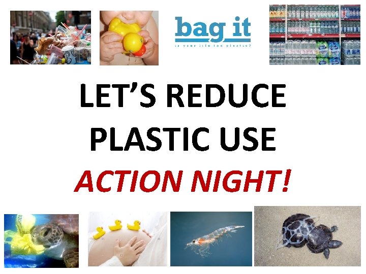 LET’S REDUCE PLASTIC USE ACTION NIGHT! 