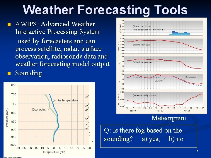 Weather Forecasting Tools n n AWIPS: Advanced Weather Interactive Processing System used by forecasters