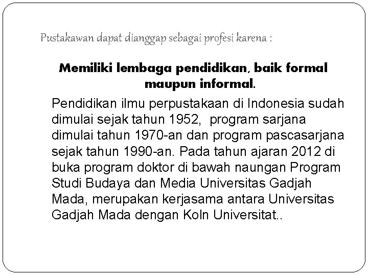 Pustakawan dapat dianggap sebagai profesi karena : Memiliki lembaga pendidikan, baik formal maupun informal.