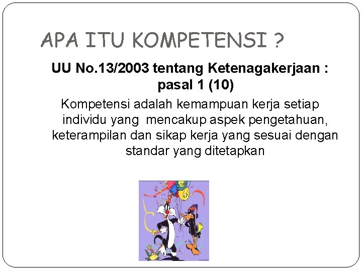 APA ITU KOMPETENSI ? UU No. 13/2003 tentang Ketenagakerjaan : pasal 1 (10) Kompetensi APA ITU KOMPETENSI ? UU No. 13/2003 tentang Ketenagakerjaan : pasal 1 (10) Kompetensi