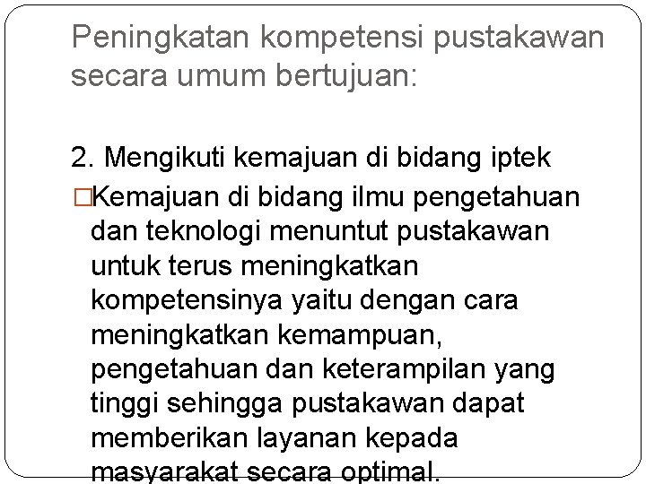 Peningkatan kompetensi pustakawan secara umum bertujuan: 2. Mengikuti kemajuan di bidang iptek �Kemajuan di Peningkatan kompetensi pustakawan secara umum bertujuan: 2. Mengikuti kemajuan di bidang iptek �Kemajuan di