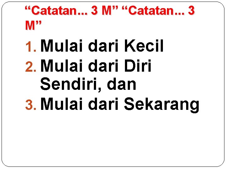 “Catatan. . . 3 M” 1. Mulai dari Kecil 2. Mulai dari Diri Sendiri,