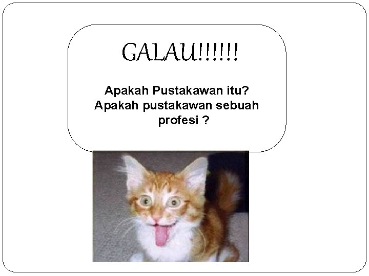 GALAU!!!!!! Apakah Pustakawan itu? Apakah pustakawan sebuah profesi ? 