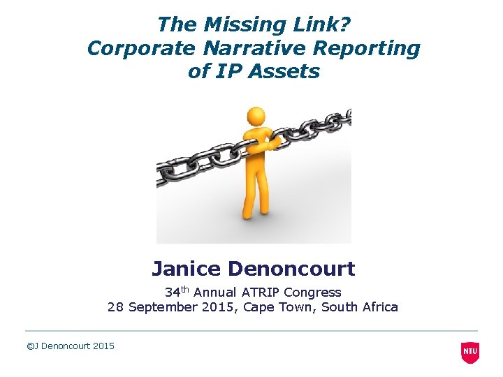 The Missing Link? Corporate Narrative Reporting of IP Assets Janice Denoncourt 34 th Annual