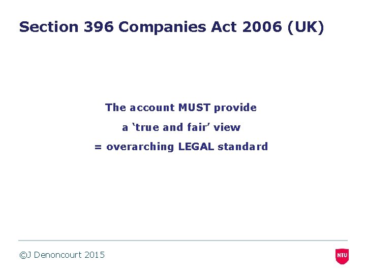 Section 396 Companies Act 2006 (UK) The account MUST provide a ‘true and fair’