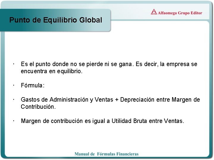 Punto de Equilibrio Global Es el punto donde no se pierde ni se gana.