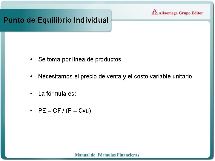 Punto de Equilibrio Individual • Se toma por línea de productos • Necesitamos el