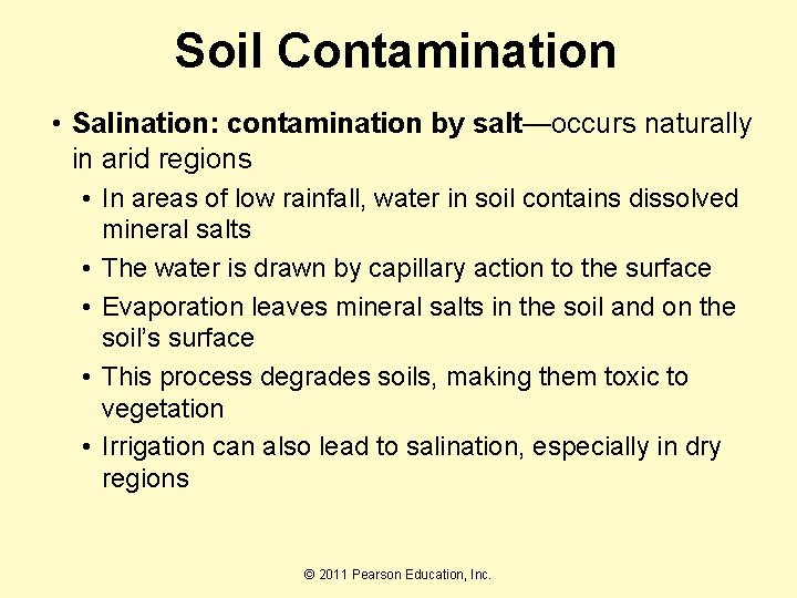 Soil Contamination • Salination: contamination by salt—occurs naturally in arid regions • In areas