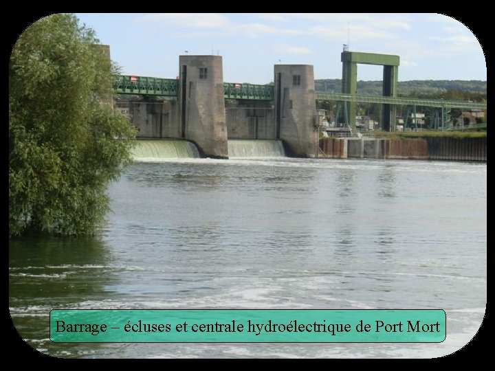 Barrage – écluses et centrale hydroélectrique de Port Mort 