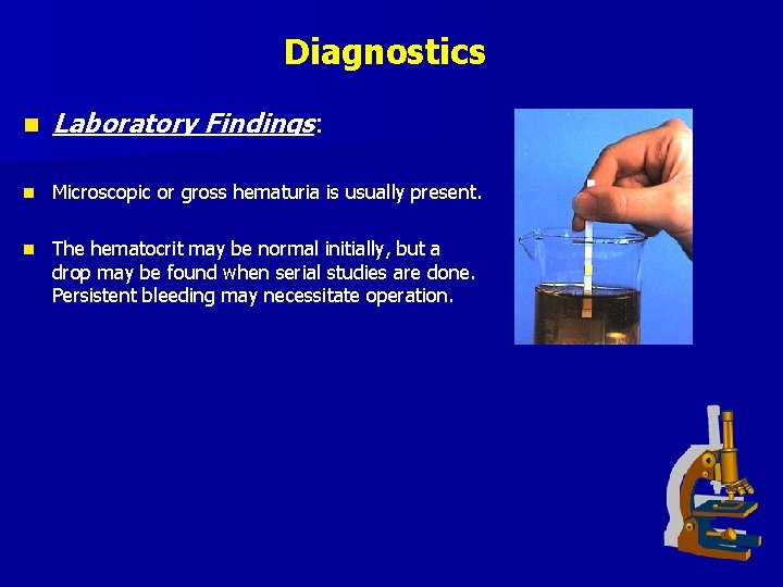 Diagnostics n Laboratory Findings: n Microscopic or gross hematuria is usually present. n The