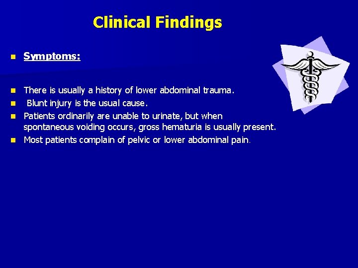 Clinical Findings n Symptoms: n There is usually a history of lower abdominal trauma.