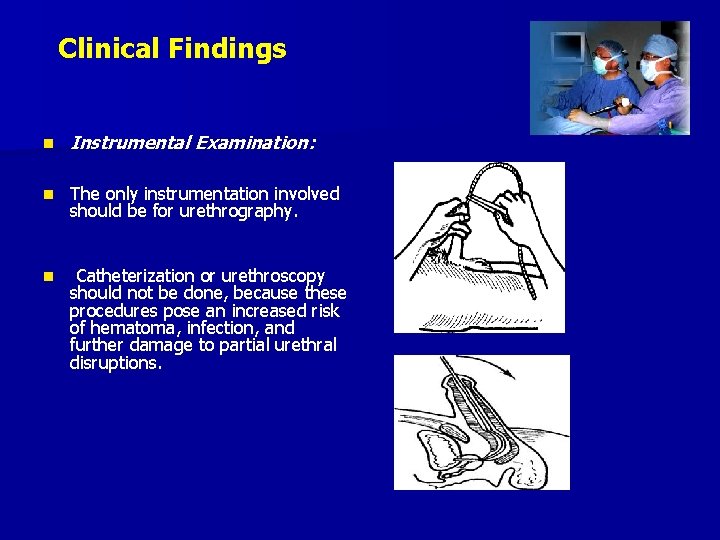 Clinical Findings n Instrumental Examination: n The only instrumentation involved should be for urethrography.