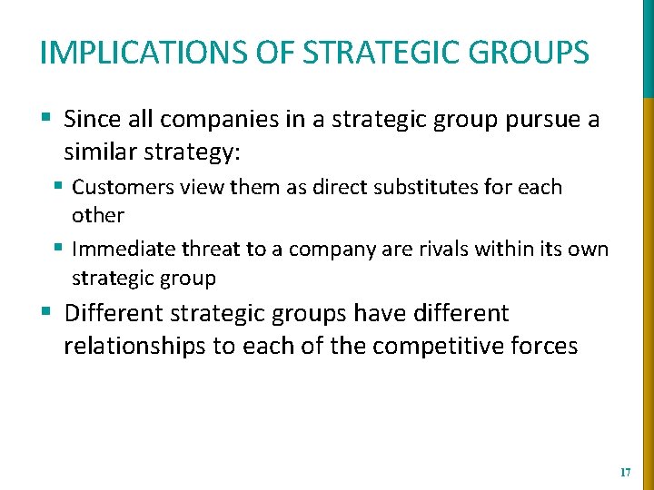 IMPLICATIONS OF STRATEGIC GROUPS § Since all companies in a strategic group pursue a