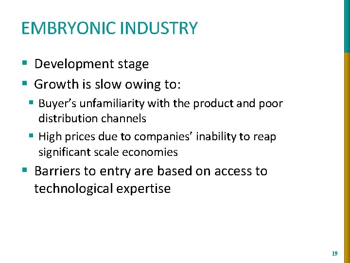 EMBRYONIC INDUSTRY § Development stage § Growth is slow owing to: § Buyer’s unfamiliarity