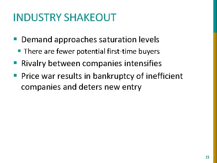 INDUSTRY SHAKEOUT § Demand approaches saturation levels § There are fewer potential first-time buyers