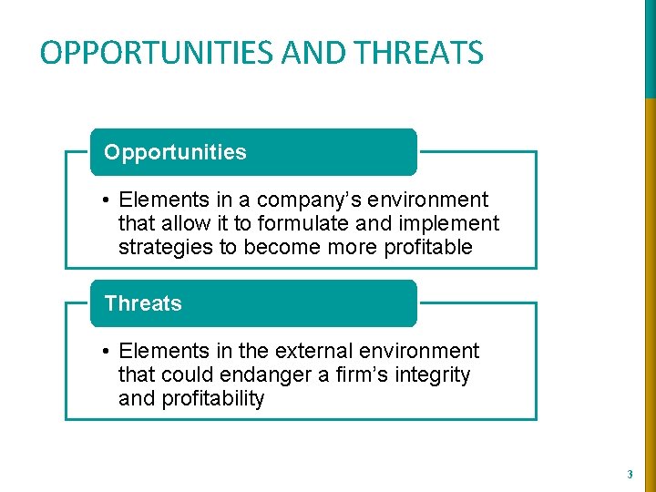 OPPORTUNITIES AND THREATS Opportunities • Elements in a company’s environment that allow it to