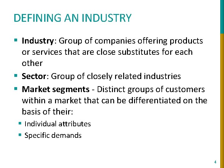 DEFINING AN INDUSTRY § Industry: Group of companies offering products or services that are