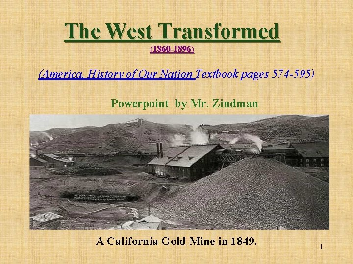 The West Transformed (1860 -1896) (America, History of Our Nation Textbook pages 574 -595)